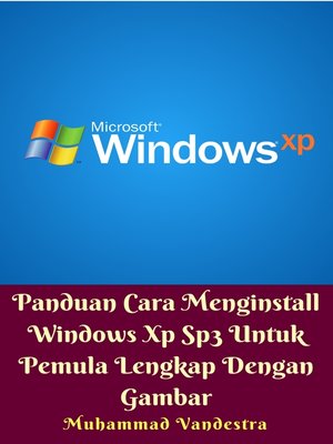 cover image of Panduan Cara Menginstall Windows Xp Sp3 Untuk Pemula Lengkap Dengan Gambar